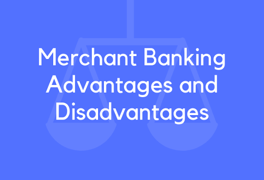 Merchant Banking Advantages and Disadvantages